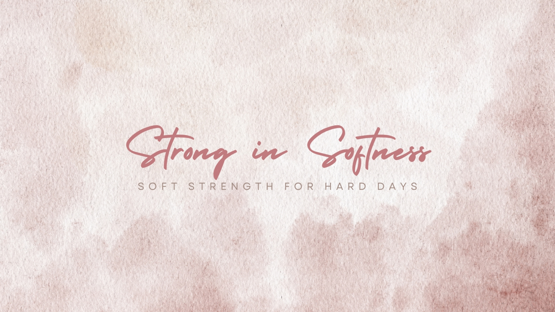 Strong in Softness — Soft Strength for Hard Days